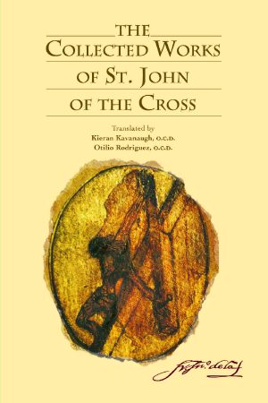 The Collected Works of St. John of the Cross (includes The Ascent of Mount Carmel, The Dark Night, The Spiritual Canticle, The Living Flame of Love, Letters, and The Minor Works) [Revised Edition]